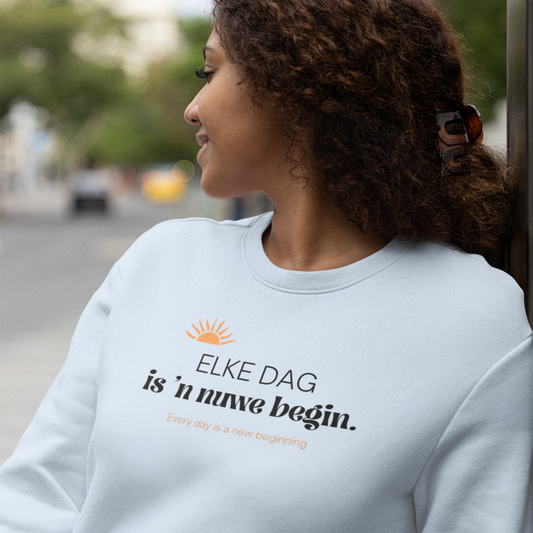 "Elke dag is 'n nuwe begin" sweatshirt