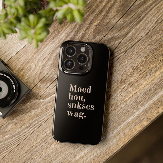 "Moed hou, sukses wag" phone cover